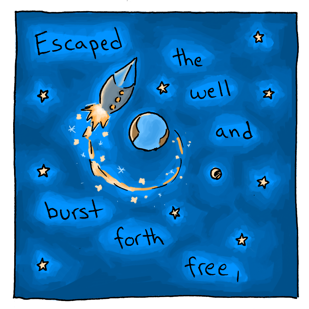 A space ship flies away from earth. The text reads: Escaped the well and burst forth free.